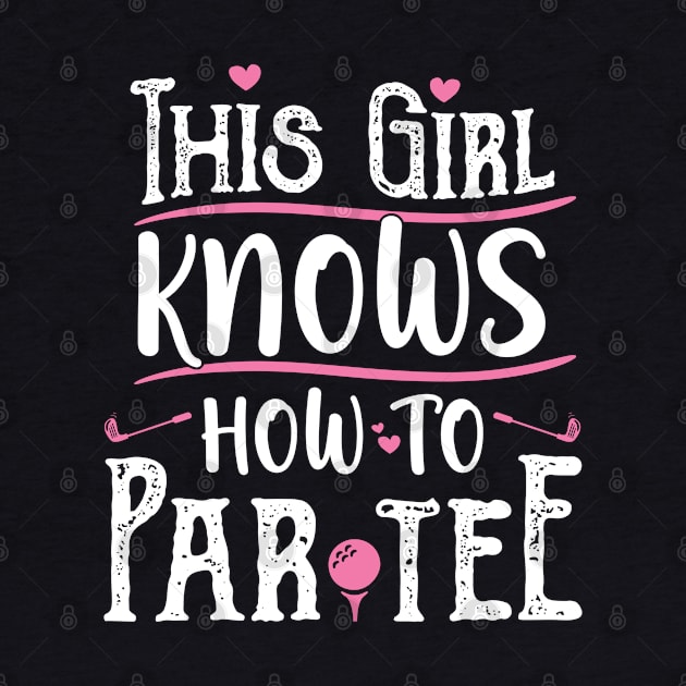 This Girl Knows How To Par Tee - Funny Lets Party Golf Gift print by theodoros20